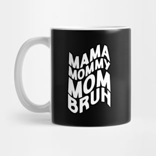 Mama Mommy Mom Bruh - Mother's Day Funny Gift Mug